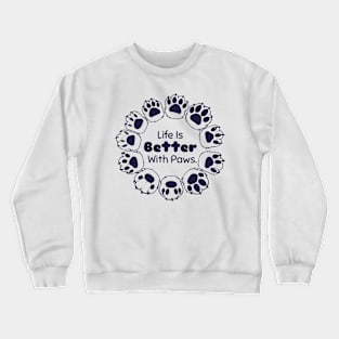 Life Is Better With Paws Crewneck Sweatshirt